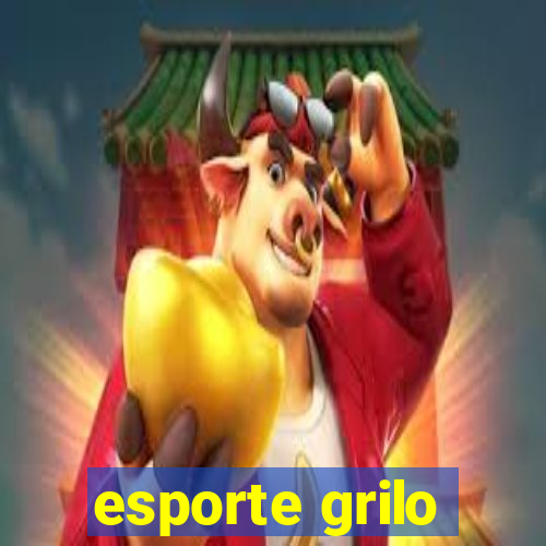 esporte grilo