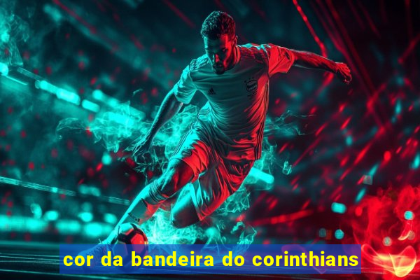 cor da bandeira do corinthians