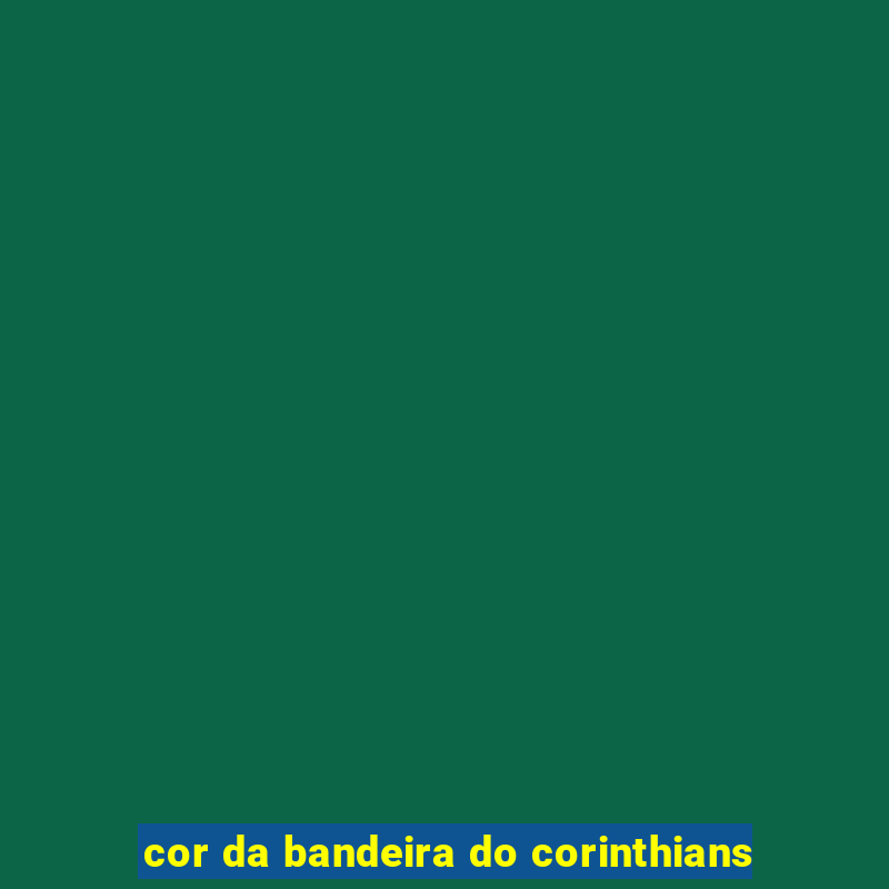 cor da bandeira do corinthians