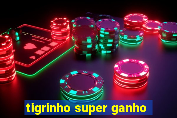 tigrinho super ganho