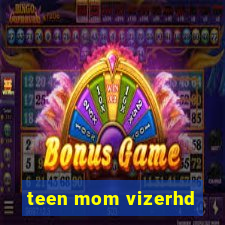 teen mom vizerhd