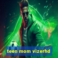 teen mom vizerhd