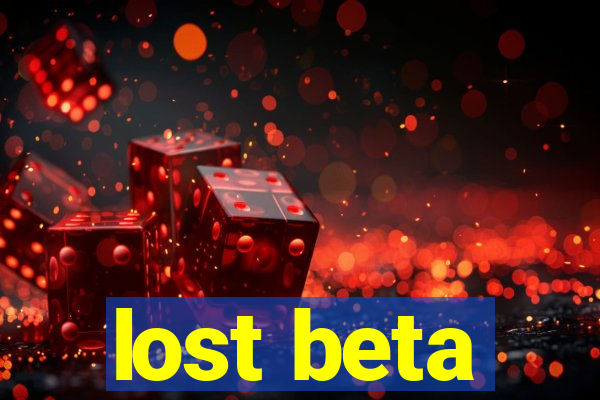 lost beta