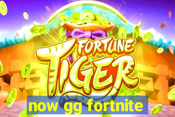 now gg fortnite