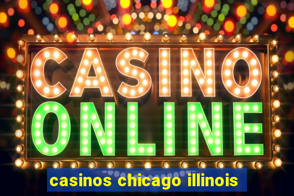 casinos chicago illinois