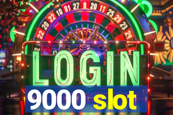 9000 slot