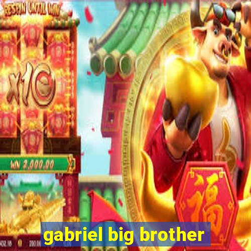 gabriel big brother