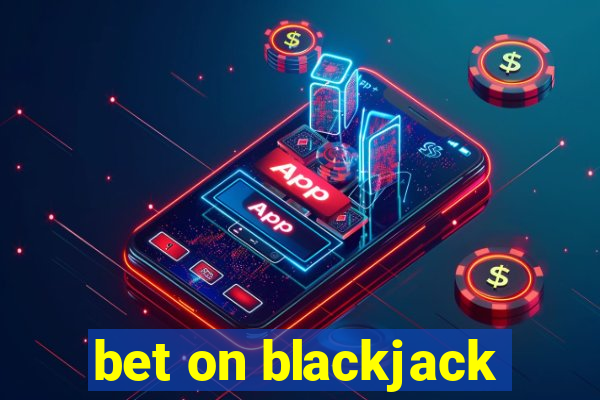 bet on blackjack