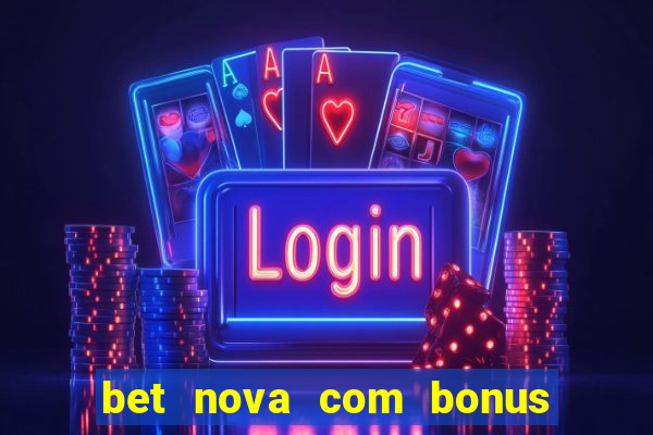 bet nova com bonus de cadastro