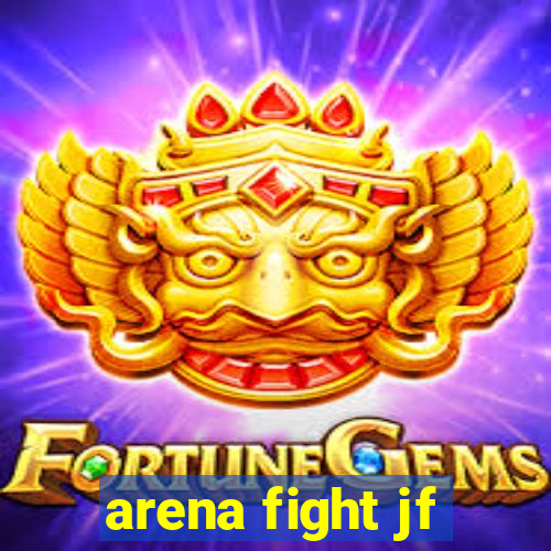 arena fight jf