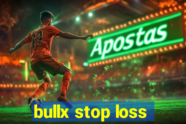 bullx stop loss