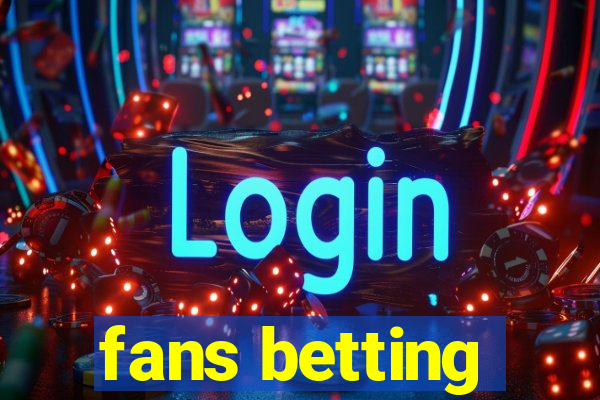 fans betting