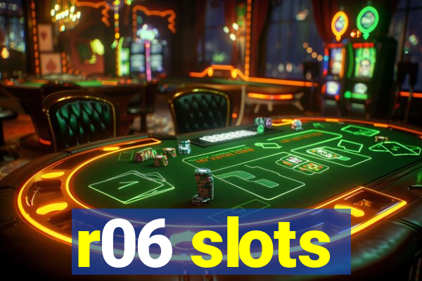 r06 slots