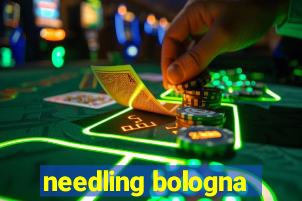 needling bologna