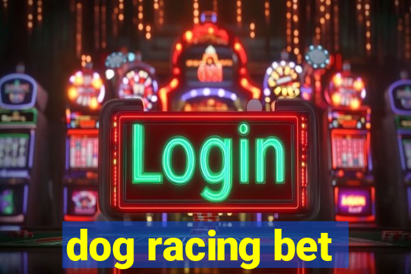 dog racing bet