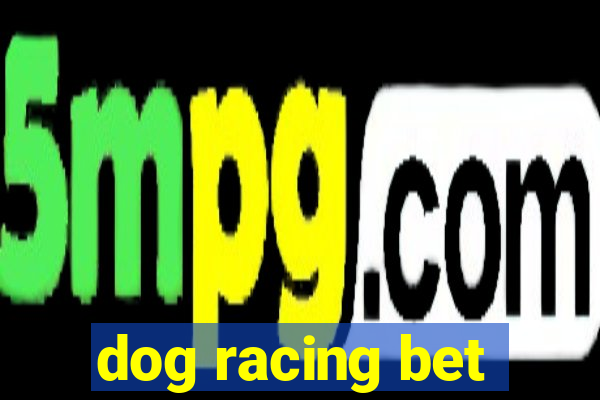 dog racing bet