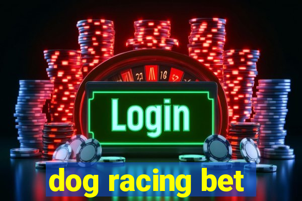 dog racing bet