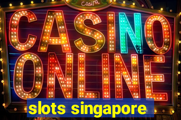 slots singapore