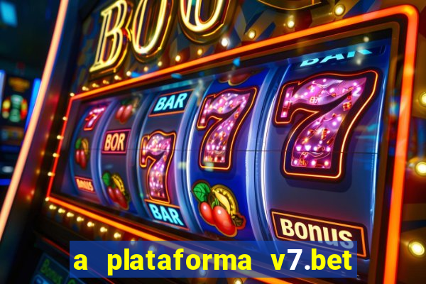 a plataforma v7.bet é confiável