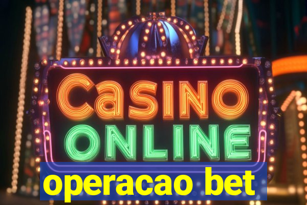 operacao bet