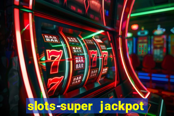 slots-super jackpot 777 casino