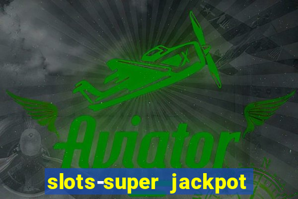 slots-super jackpot 777 casino