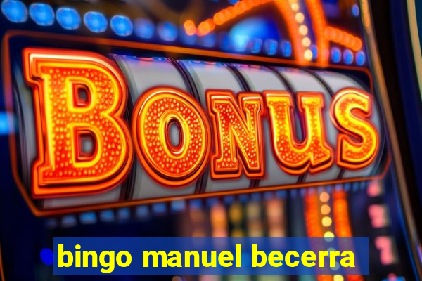 bingo manuel becerra