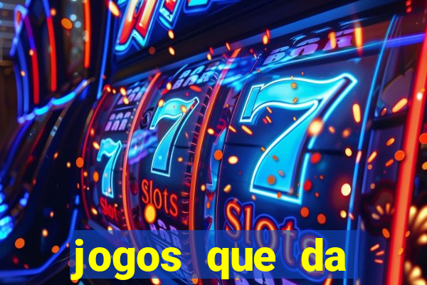 jogos que da dinheiro na hora