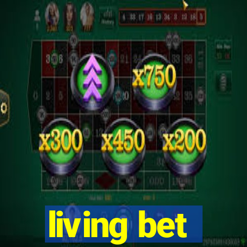 living bet