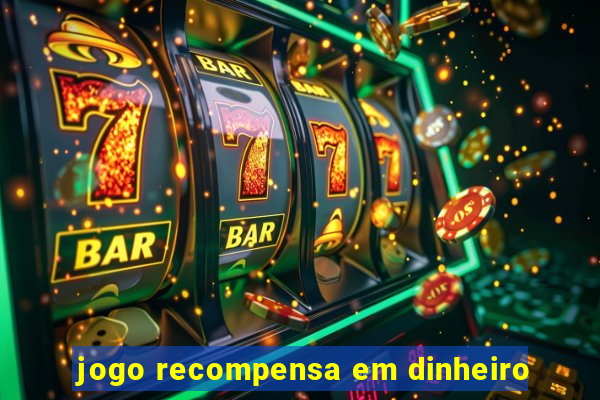 jogo recompensa em dinheiro