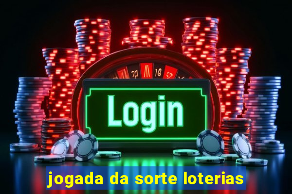 jogada da sorte loterias