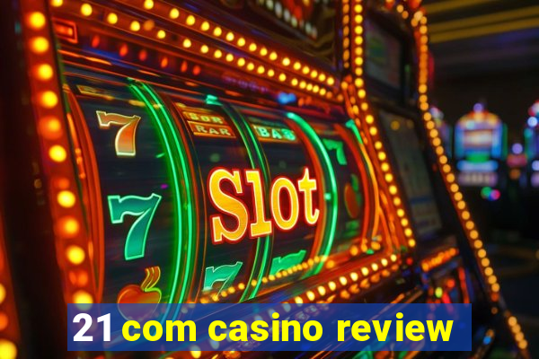 21 com casino review