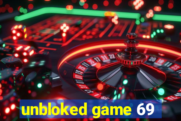 unbloked game 69