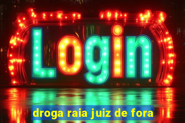 droga raia juiz de fora