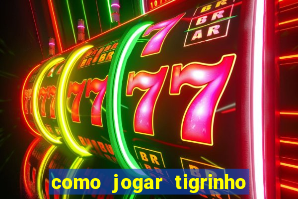 como jogar tigrinho e ganhar