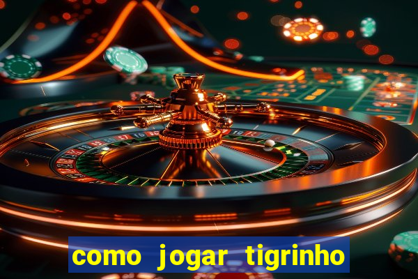 como jogar tigrinho e ganhar