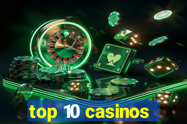 top 10 casinos