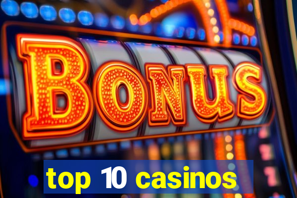 top 10 casinos