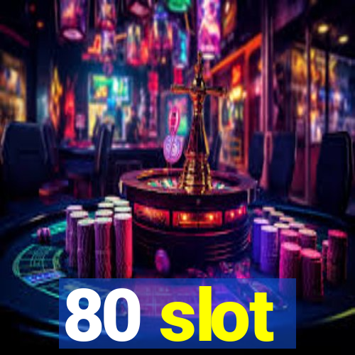 80 slot