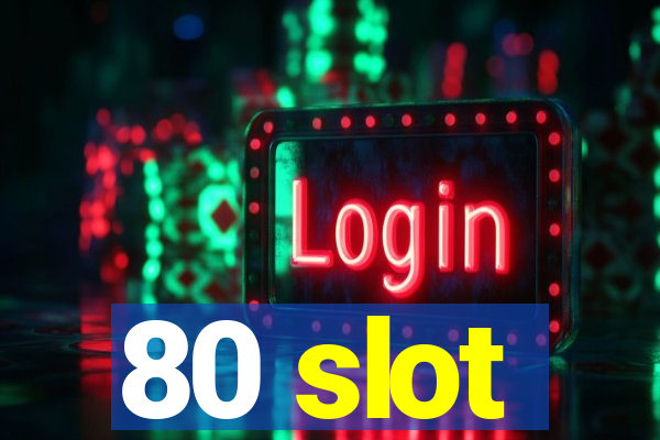 80 slot