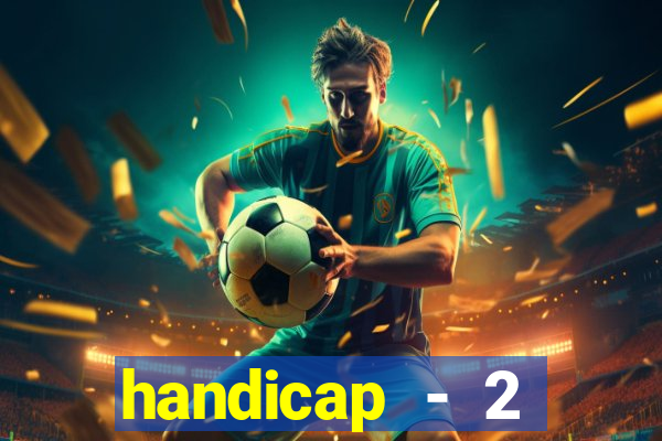 handicap - 2 resultado final