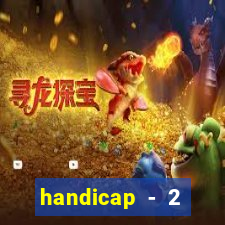 handicap - 2 resultado final