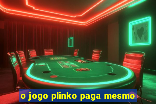 o jogo plinko paga mesmo