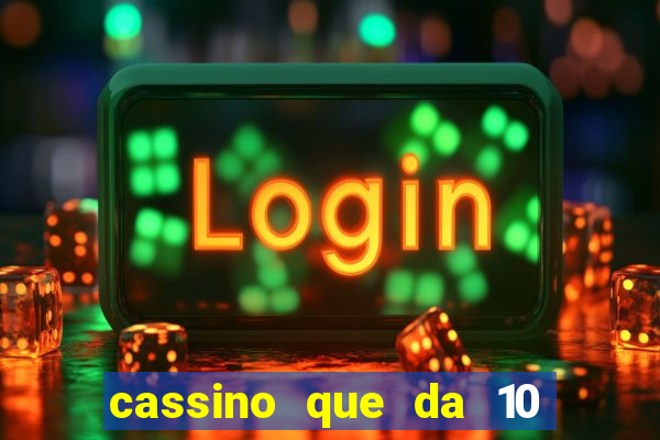 cassino que da 10 reais no cadastro