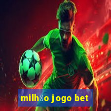 milh茫o jogo bet