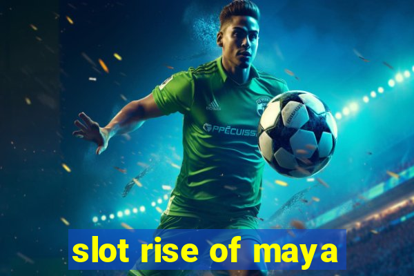 slot rise of maya