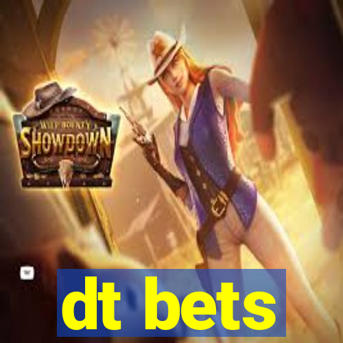 dt bets