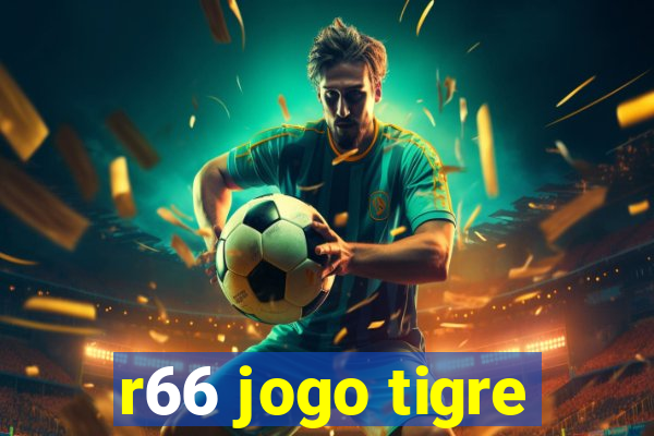 r66 jogo tigre