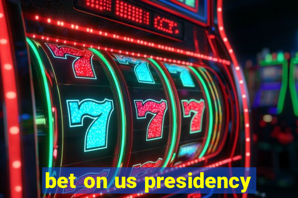 bet on us presidency