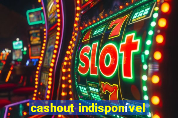 cashout indisponível